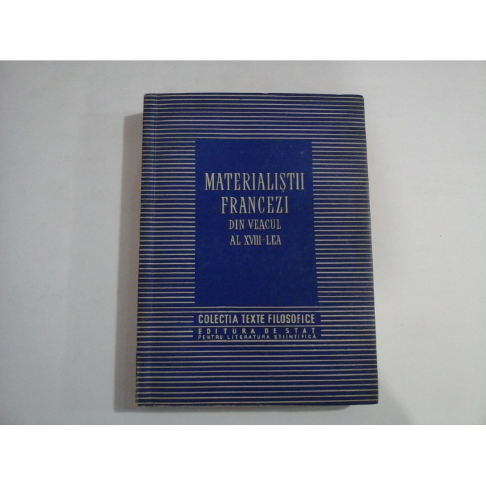 MATERIALISTII FRANCEZI DIN VEACUL AL XVIII- LEA   -  COLECTIA  TEXTE FILOZOFICE  -  PROF. C. I. GULIAN